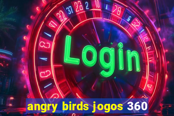 angry birds jogos 360